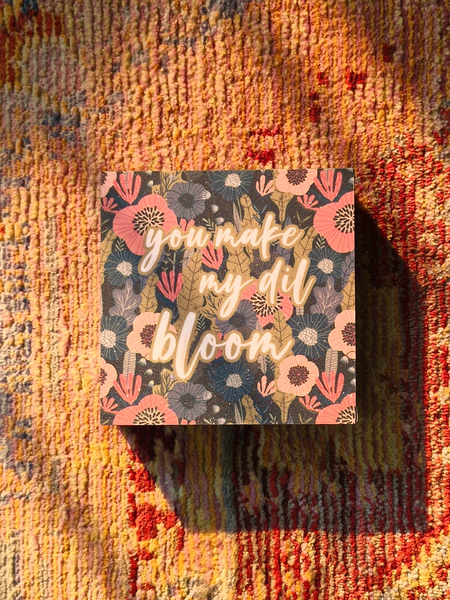 You Make my Dil Bloom Plaque