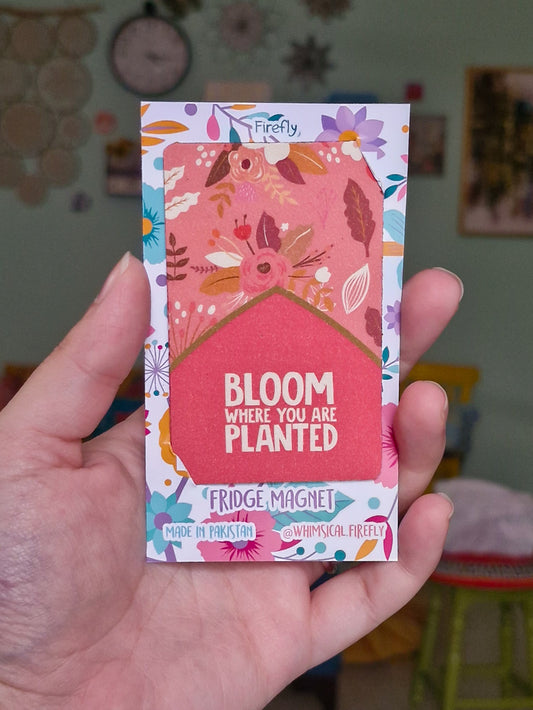 Bloom Where You are Planted  Magnet - ATM
