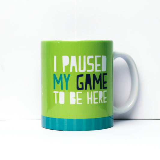 Paused my Game to be Here Mug