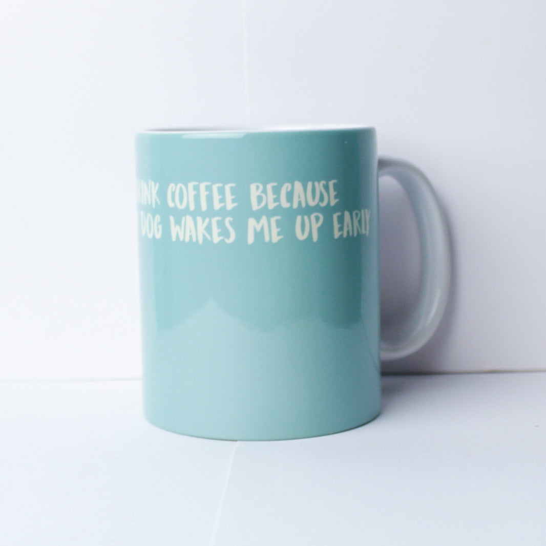 My Dog Wake me Up Early Mug