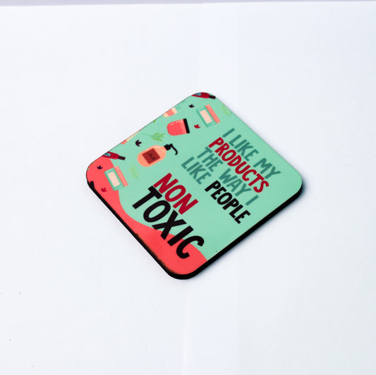 I like my products Non Toxic Coaster