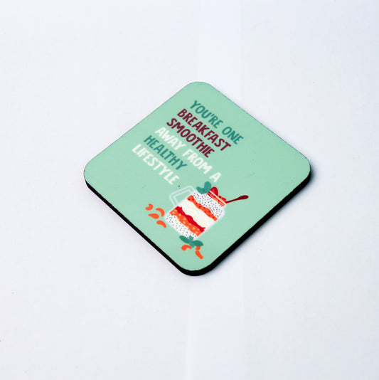 You're one Breakfast Smoothie Away Coaster
