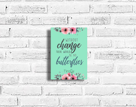 Without Change There Would be no Butterflies Plaque