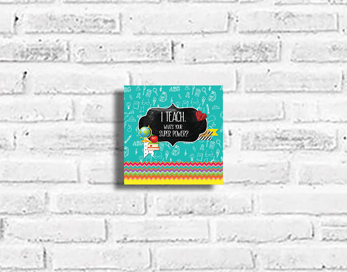 I Teach, What's your Superpower? Plaque