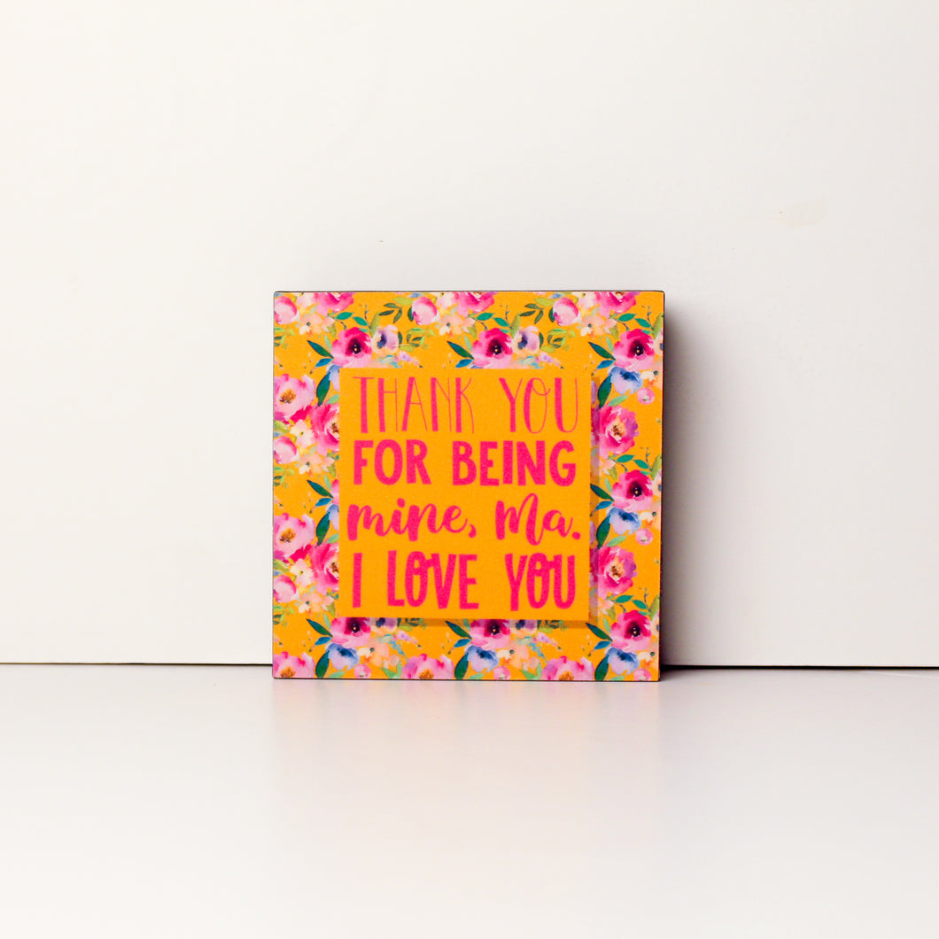 Thank you for Being Mine, Ma 4x4 Mini Plaque