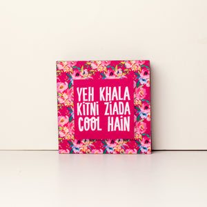 Yeh Khala Kitni Ziada Cool Hain 4x4 Mini Plaque