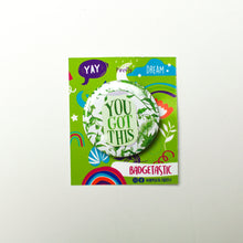 Load image into Gallery viewer, You Got This Badge