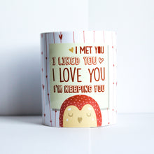 Load image into Gallery viewer, I love you, I&#39;m keeping you Mug