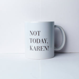 Not Today, Karen Mug