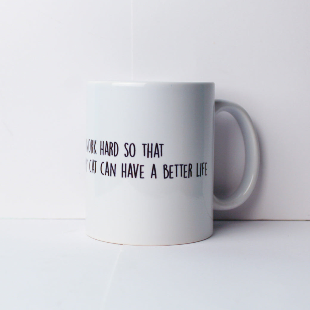 I work hard to my cat can have a better life Mug