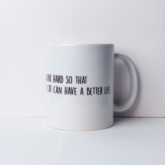 I work hard to my cat can have a better life Mug