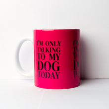 Load image into Gallery viewer, Only Talking to my Dog Mug
