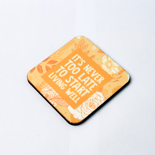 It's Never too Late too Start Living Well Coaster