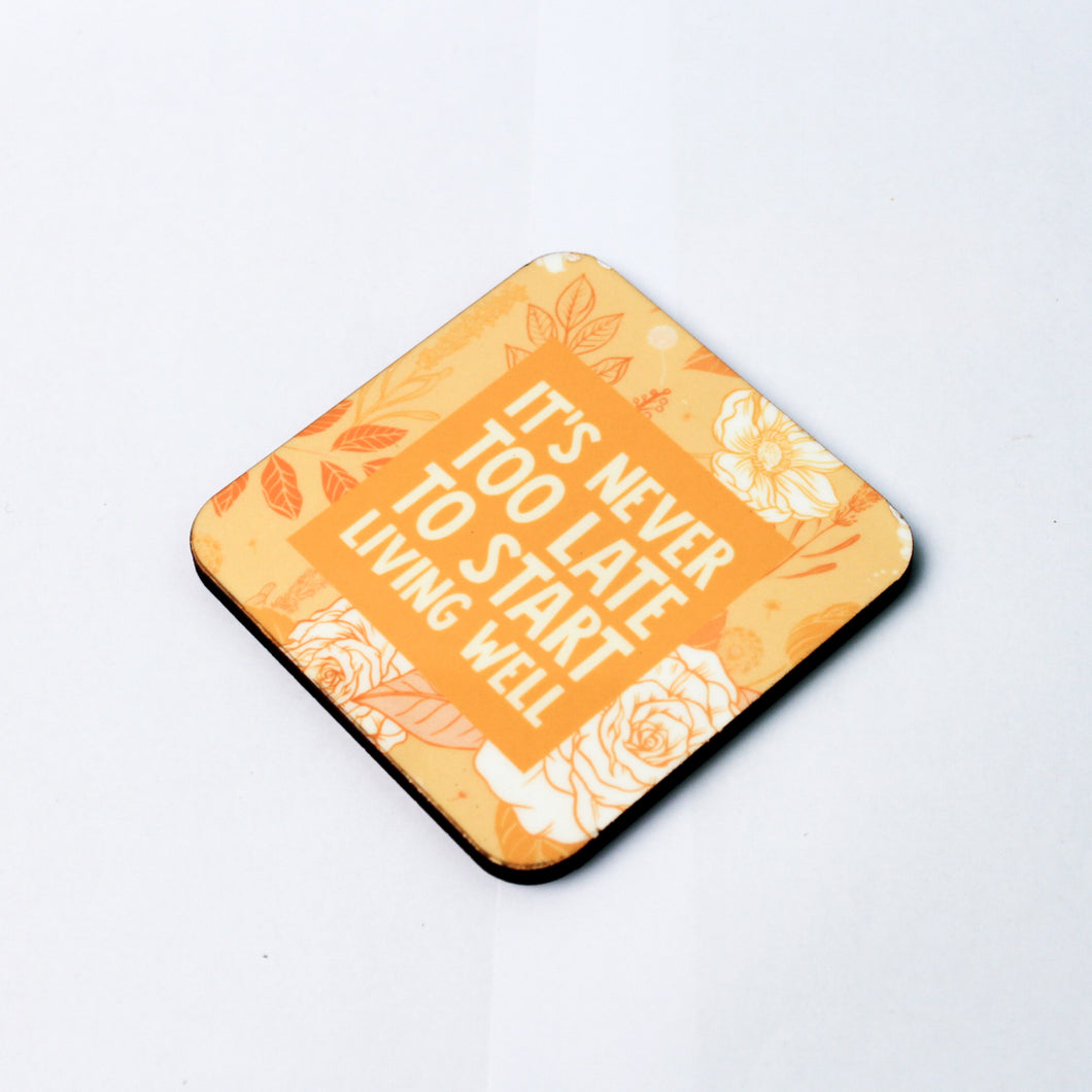 It's Never too Late too Start Living Well Coaster