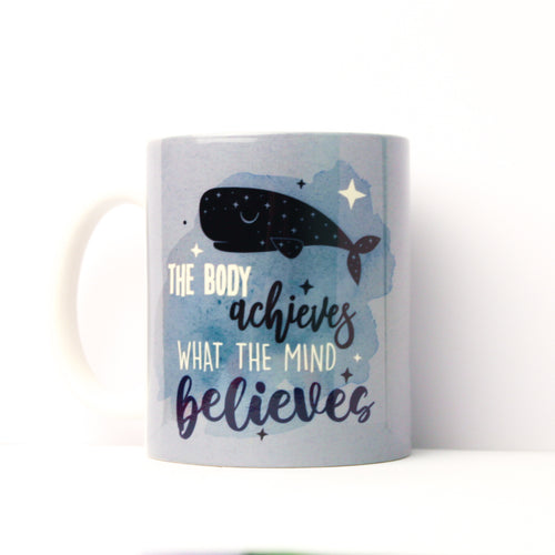 The Body Achieves What the Mind Believes Mug