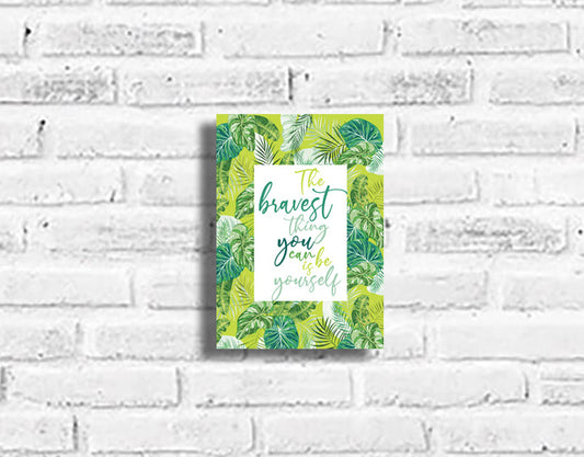 The Bravest Thing You Can Be Plaque