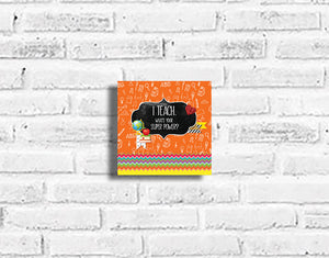 I Teach, What's your Superpower? Plaque