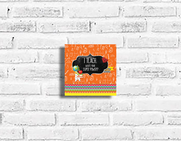 I Teach, What's your Superpower? Plaque