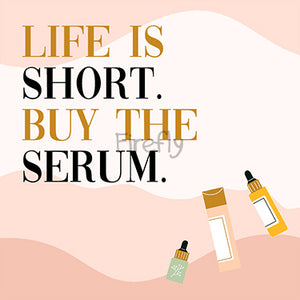 Life is Short, Buy the Serum Magnet