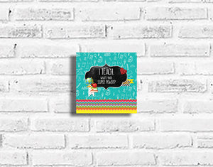 I Teach, What's your Superpower? Plaque